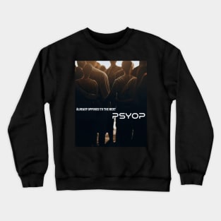 Already Opposed To The Next PSYOP Crewneck Sweatshirt